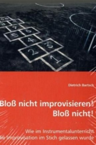 Książka Bloß nicht improvisieren! Bloß nicht! Dietrich Bartsch