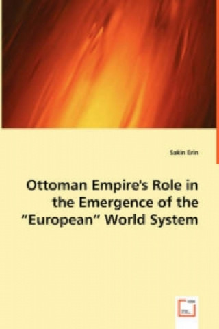 Kniha Ottoman Empire`s Role in the Emergence of the `European` World System Sakin Erin