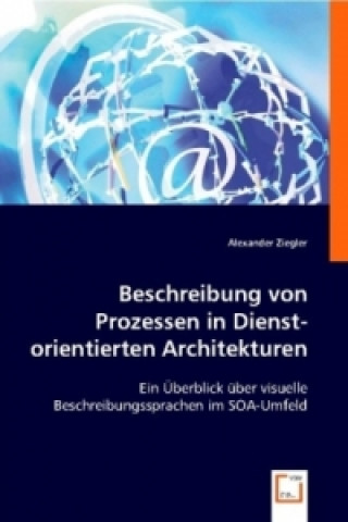 Kniha Beschreibung von Prozessen in Dienst-orientierten Architekturen Alexander Ziegler
