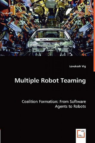 Knjiga Multiple Robot Teaming - Coalition Formation Lovekesh Vig