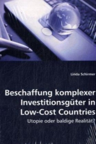 Könyv Beschaffung komplexer Investitionsgüter in Low-Cost Countries Linda Schirmer