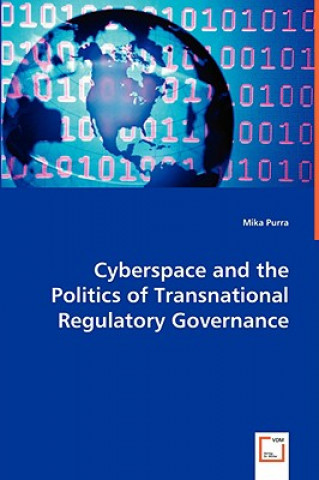 Kniha Cyberspace and the Politics of Transnational Regulatory Governance Mika Purra