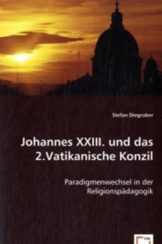 Knjiga Johannes XXIII. und das 2.Vatikanische Konzil Stefan Diegruber