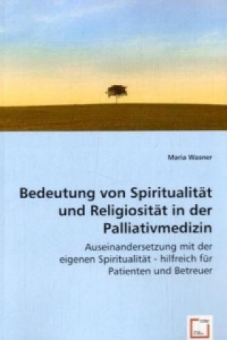 Könyv Bedeutung von Spiritualität und Religiosität in der Palliativmedizin Maria Wasner