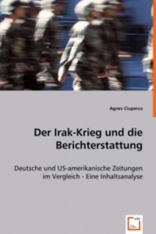 Kniha Der Irak-Krieg und die Berichterstattung Agnes Ciuperca