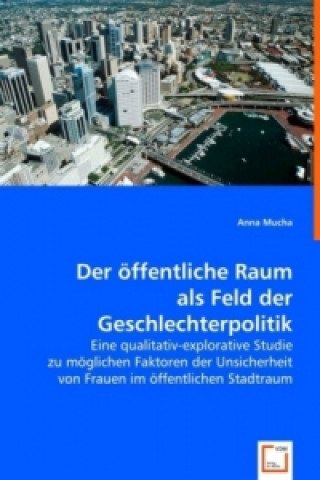 Kniha Der öffentliche Raum als Feld der Geschlechterpolitik Anna Mucha