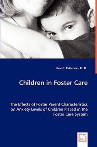 Carte Children in Foster Care - The Effects of Foster Parent Characteristics on Anxiety Levels of Children Placed in the Foster Care System Kasi G. Patterson