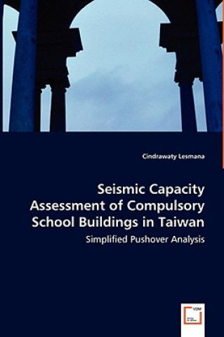 Könyv Seismic Capacity Assessment of Compulsory School Buildings in Taiwan - Simplified Pushover Analysis Cindrawaty Lesmana