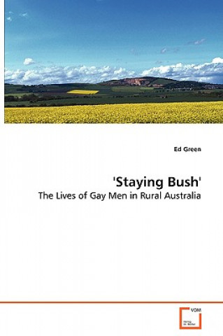 Книга 'Staying Bush' - The Lives of Gay Men in Rural Australia Ed Green