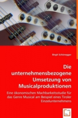 Carte Die unternehmensbezogene Umsetzung von Musicalproduktionen Birgit Schönegger