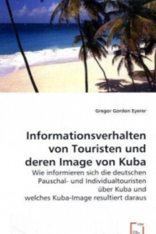 Kniha Informationsverhalten von Touristen und deren Image von Kuba Gregor G. Eyerer