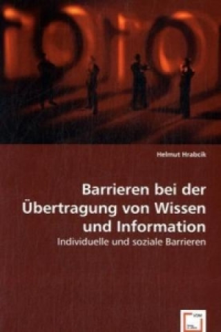 Kniha Barrieren bei der Übertragung von Wissen und Information Helmut Hrabcik