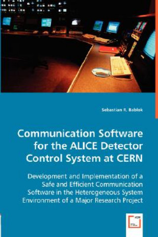 Könyv Communication Software for the ALICE Detector Control System at CERN Sebastian R. Bablok