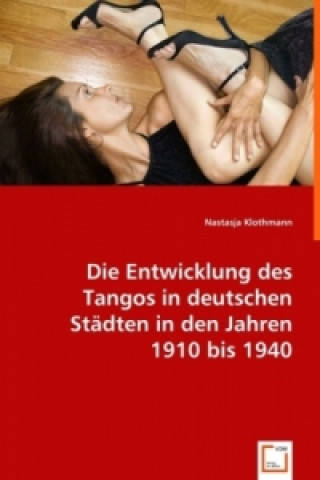 Книга Die Entwicklung des Tangos in deutschen Städten in den Jahren 1910 bis 1940 Nastasja Klothmann