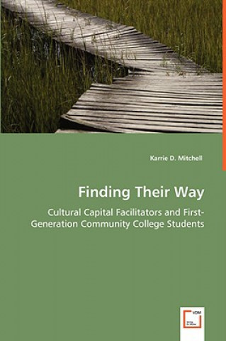 Carte Finding Their Way - Cultural Capital Facilitators and First-Generation Community College Students Karrie D Mitchell