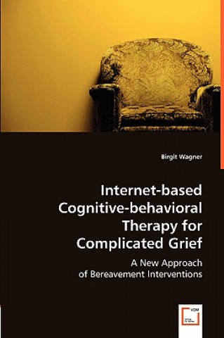 Knjiga Internet-based Cognitive-behavioral Therapy for Complicated Grief Birgit Wagner