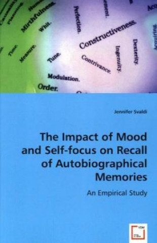 Kniha The Impact of Mood and Self-focus on Recall of Autobiographical Memories Jennifer Svaldi