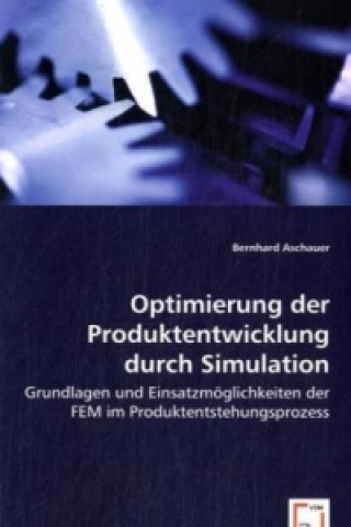 Kniha Optimierung der Produktentwicklung durch Simulation Bernhard Aschauer