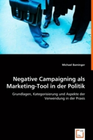 Kniha Negative Campaigning als Marketing-Tool in der Politik Michael Baminger