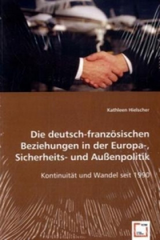 Carte Die deutsch-französischen Beziehungen in der Europa-, Sicherheits- und Außenpolitik Kathleen Hielscher