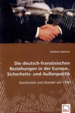 Book Die deutsch-französischen Beziehungen in der Europa-, Sicherheits- und Außenpolitik Kathleen Hielscher