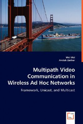 Książka Multipath Video Communication in Wireless Ad Hoc Networks Wei Wei