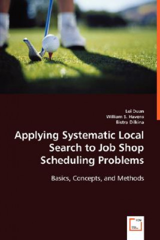 Könyv Applying Systematic Local Search to Job Shop Scheduling Problems Lei Duan