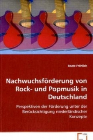 Könyv Nachwuchsförderung von Rock- und Popmusik in Deutschland Beate Fröhlich