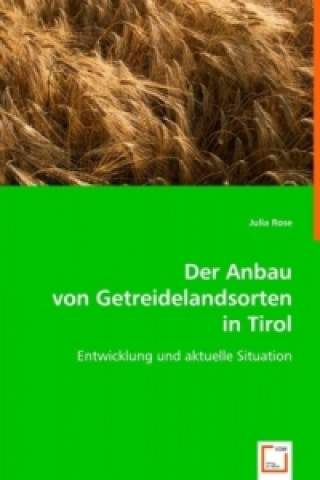 Knjiga Der Anbau von Getreidelandsorten in Tirol Julia Rose