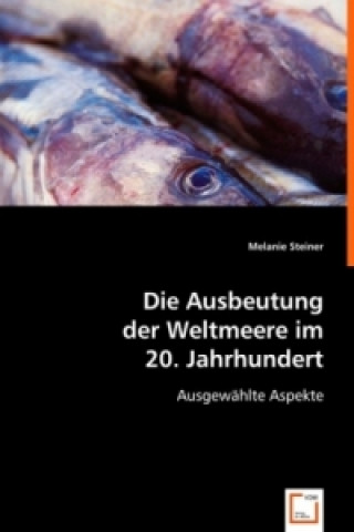 Carte Die Ausbeutung der Weltmeere im 20. Jahrhundert Melanie Steiner