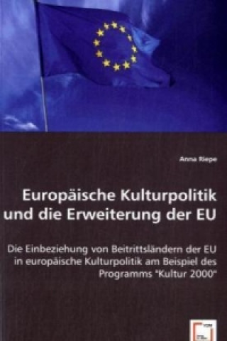 Kniha Europäische Kulturpolitik und die Erweiterung der EU Anna Riepe