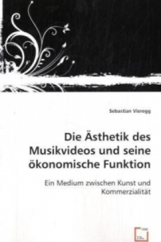 Książka Die Ästhetik des Musikvideos und seine ökonomische Funktion Sebastian Vieregg