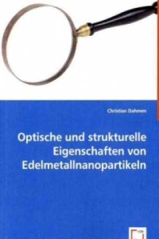 Kniha Optische und strukturelle Eigenschaften von Edelmetallnanopartikeln Christian Dahmen