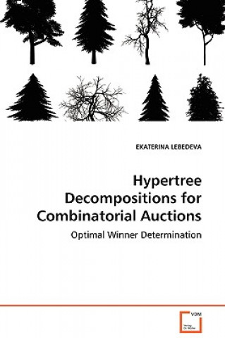 Knjiga Hypertree Decompositions for Combinatorial Auctions - Optimal Winner Determination Ekaterina Lebedeva