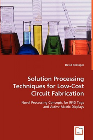 Carte Solution Processing Techniques for Low-Cost Circuit Fabrication David Redinger