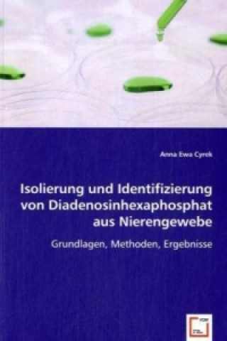 Livre Isolierung und Identifizierung von Diadenosinhexaphosphat aus Nierengewebe Anna E. Cyrek