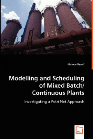 Carte Modelling and Scheduling of Mixed Batch/ Continuous Plants Mahsa Ghaeli