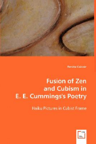 Könyv Fusion of Zen and Cubism in E. E. Cummings's Poetry Renata Csaszar