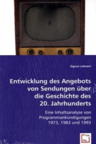 Kniha Entwicklung des Angebots von Sendungen über die Geschichte des 20. Jahrhunderts Sigrun Lehnert