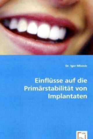 Kniha Einflüsse auf die Primärstabilität von Implantaten Igor Misovic