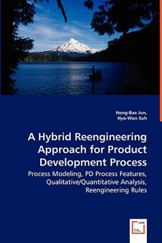 Könyv Hybrid Reengineering Approach for Product Development Process - Process Modeling, PD Process Features, Qualitative/Quantitative Analysis, Reengineerin Hong-Bae Jun