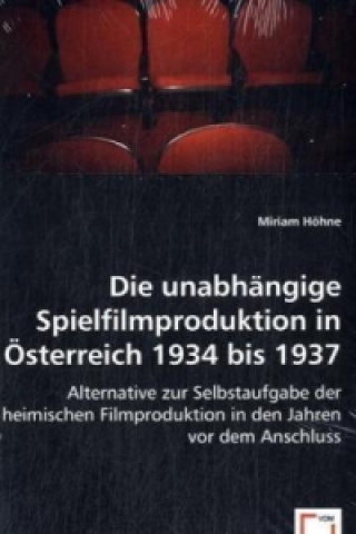 Książka Die unabhängige Spielfilmproduktion in Österreich 1934 bis 1937 Miriam Höhne