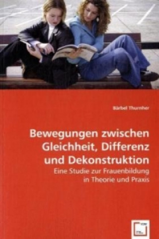 Kniha Bewegungen zwischen Gleichheit, Differenz und Dekonstruktion Bärbel Thurnher
