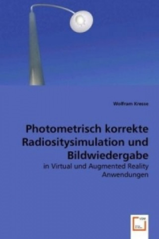 Kniha Photometrisch korrekte Radiositysimulation und Bildwiedergabe Wolfram Kresse