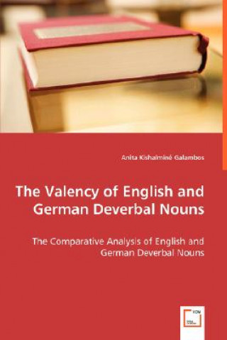 Kniha Valency of English and German Deverbal Nouns - The Comparative Analysis of English and German Deverbal Nouns Anita Kishalminé Galambos