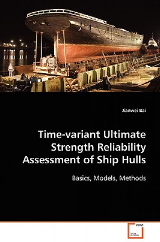 Kniha Time-variant Ultimate Strength Reliability Assessment of Ship Hulls Jianwei Bai