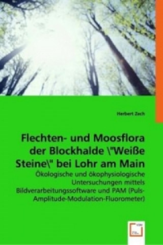 Kniha Flechten- und Moosflora der Blockhalde "Weiße Steine" bei Lohr am Main Herbert Zech