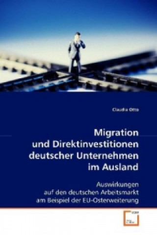 Kniha Migration und Direktinvestitionen deutscher Unternehmen im Ausland Claudia Otto