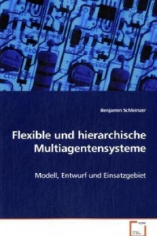Kniha Flexible und hierarchische Multiagentensysteme Benjamin Schleinzer