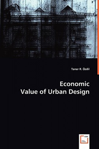 Kniha Economic Value of Urban Design Taner R. Özdil